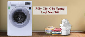 Máy giặt cửa ngang loại nào tốt ?
