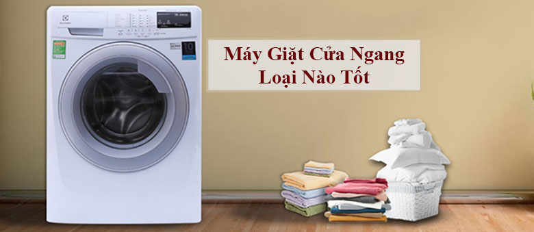 Máy giặt cửa ngang loại nào tốt ?
