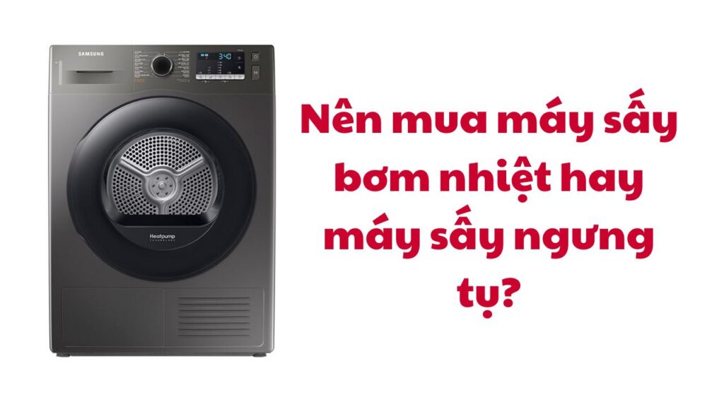 nên chọn máy sấy bom nhiẹt hay ngưng tụ